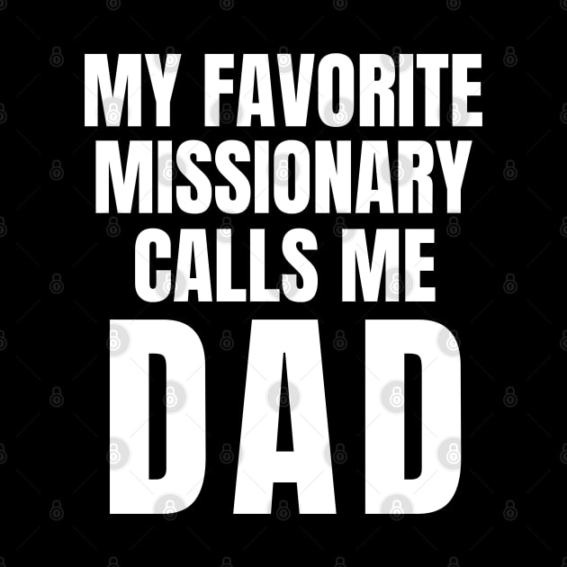 My Favorite Missionary Calls Me Dad LDS Mormon by MalibuSun