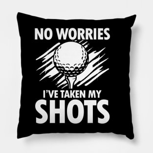 No Worries I've Taken My Shots Golf Pillow