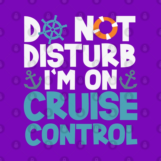 Do Not Disturb I'm On Cruise Control 7-day Cruise by screamingfool