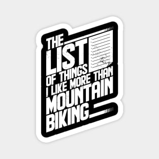 The list of things I like more than mountain biking funny sports mountain biking Magnet