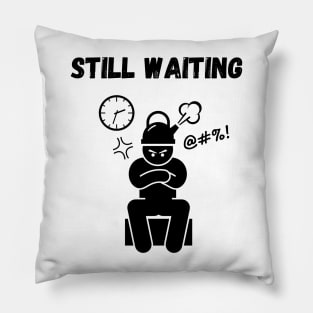 Still waiting Pillow