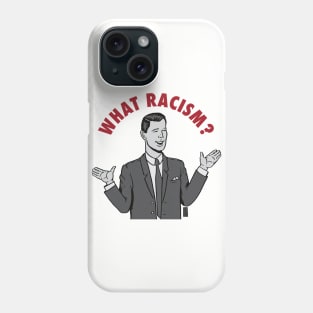 What Racism? Phone Case