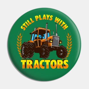 Still Plays With Tractors Farmer Farming Farm Pin