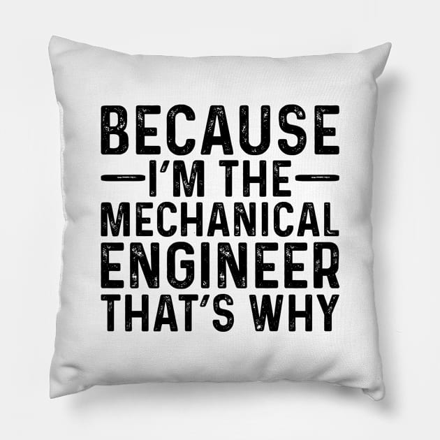 Because I'M The Mechanical Engineer That's Why Pillow by Saimarts