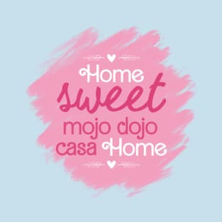 Home Sweet Mojo Dojo Casa House, Barbie Movie. T-Shirt