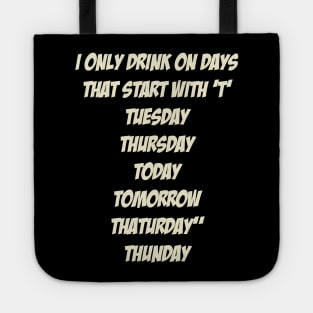 I only drink on days that start with ‘T’ Tote