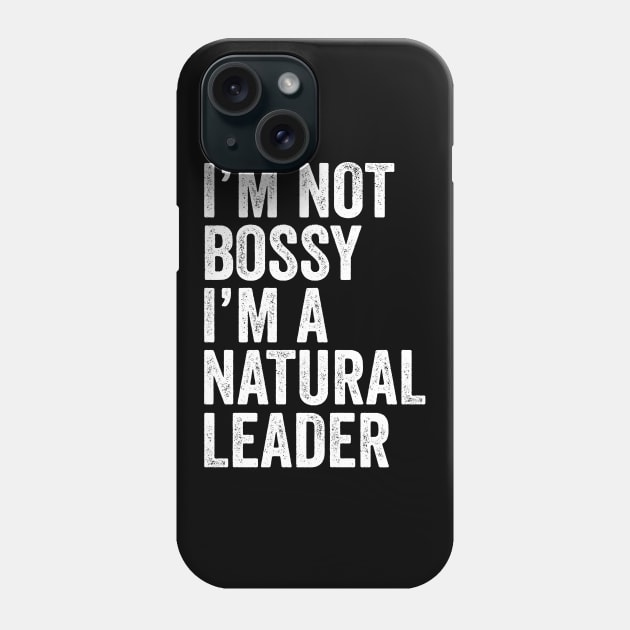 I'm Not Bossy I'm A Natural Leader Leadership Phone Case by Eyes4