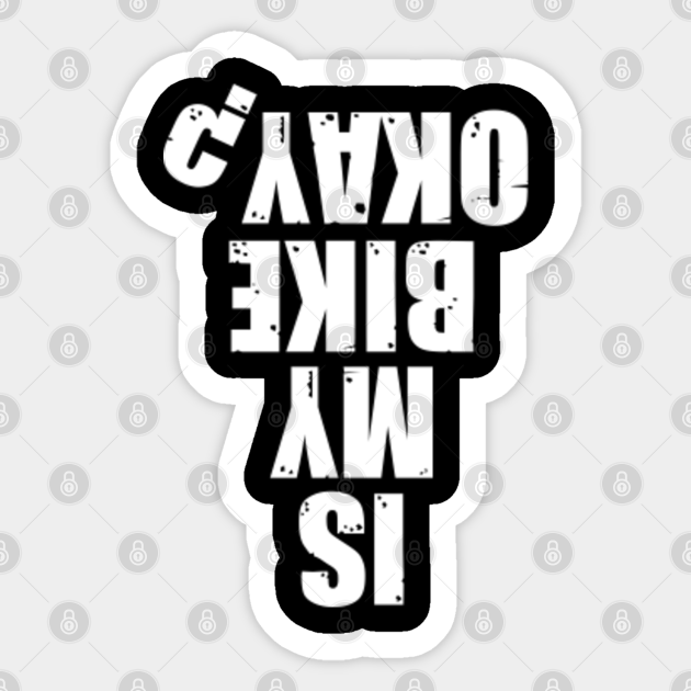Is My Bike Okay Bike Sticker Teepublic