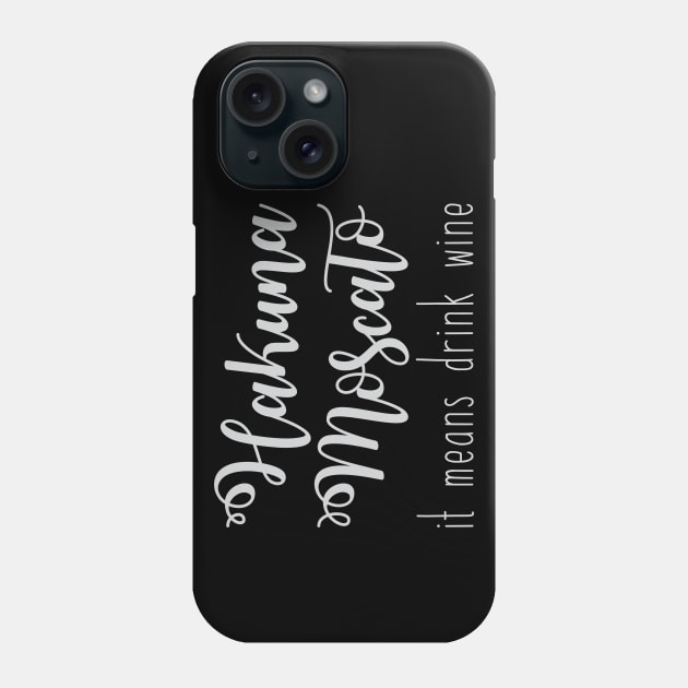 Hakuna Moscato Phone Case by FontfulDesigns