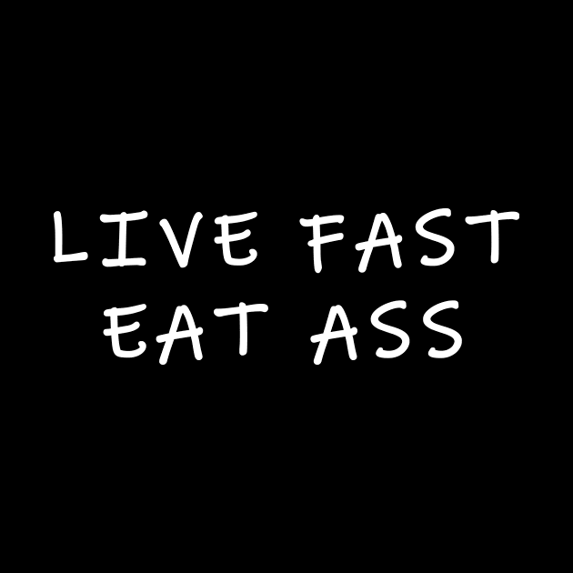 Live Fast, Eat Ass by Express YRSLF