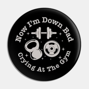 Now I'm Down Bad Crying At The Gym Pin