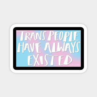 Trans People Have Always Existed Magnet