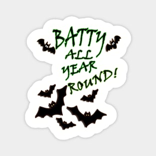 Funny Halloween Quote Batty All Year Round! Graphic Bat. Funny bat graphic design with the quote saying, BATTY ALL YEAR ROUND! Magnet