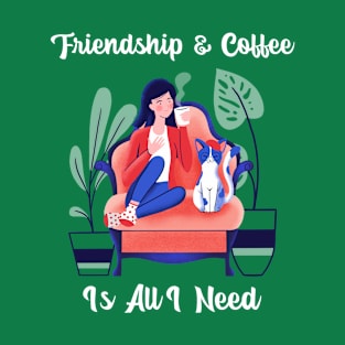Friendship and Coffee Is All I Need T-Shirt