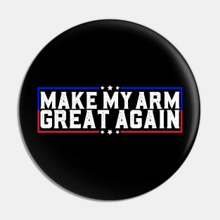 Make My Arm Great Again Funny Broken Arm Surgery Recovery Pin