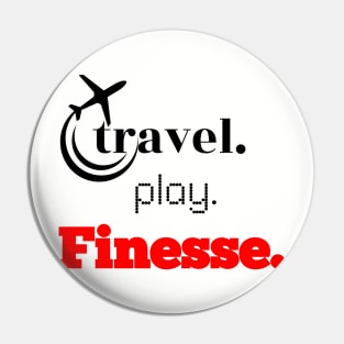 Travel, Play, Finesse Pin