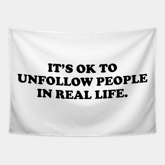 It's ok to unfollow people in real life - black text Tapestry by NotesNwords