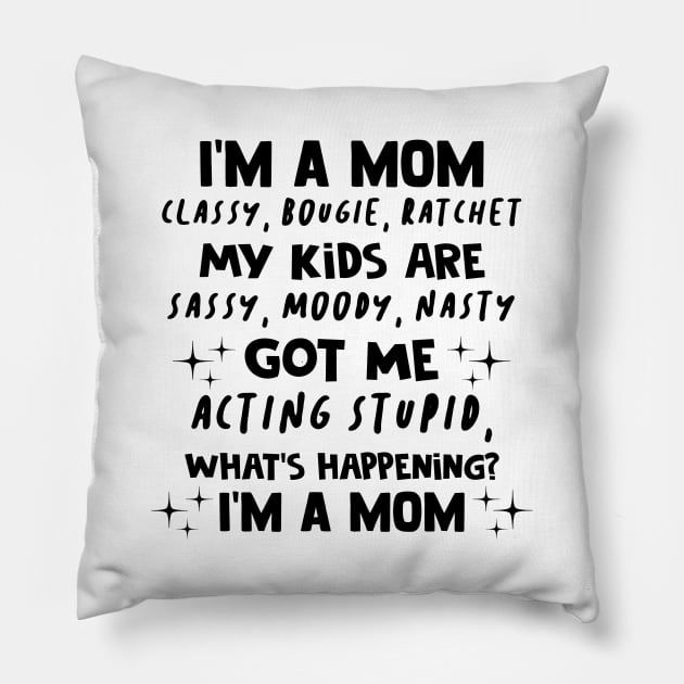 I'm A Mom Classy Bougie Ratchet My Kids Are Sassy Moody Nasty Shirt Pillow by Kelley Clothing