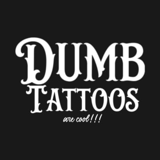 Dumb tattoos T-Shirt