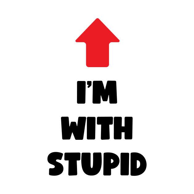 I'm With Stupid (dark text) by conform