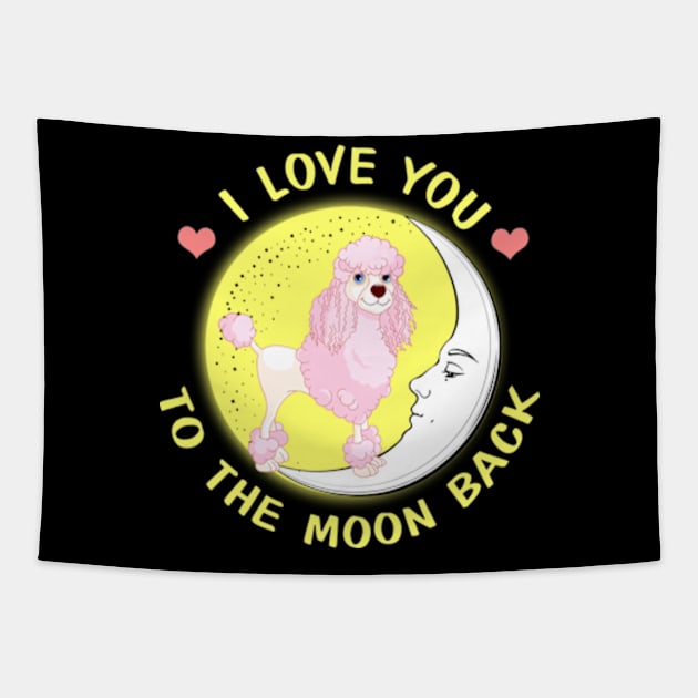 I Love You To The Moon And Back Poodles Tapestry by AstridLdenOs