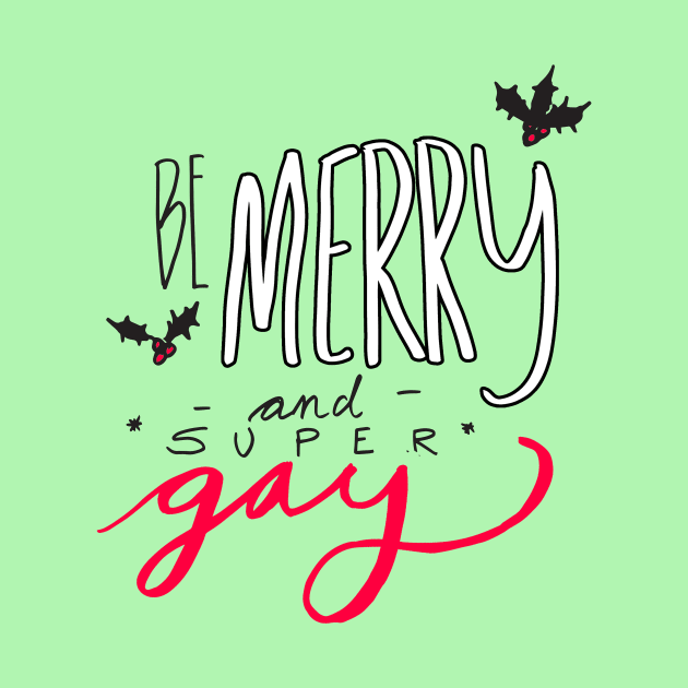 Be Merry and Super Gay by oliromi