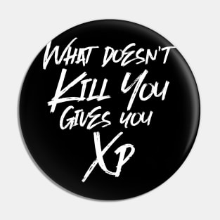 Typography What Doesn't Kill You Gives You XP Tabletop RPG Meme Pin