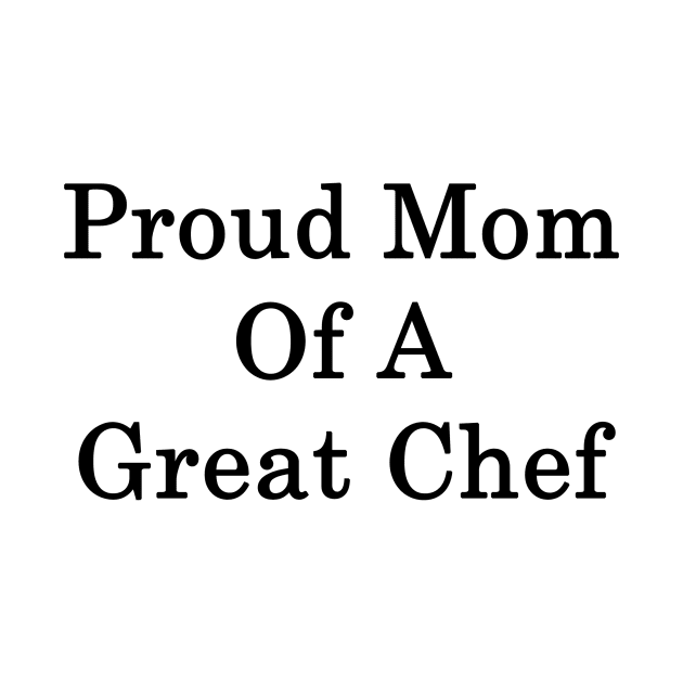 Proud Mom Of A Great Chef by supernova23