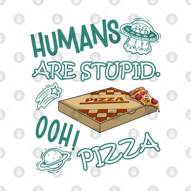 FUNNY RESIDENT ALIEN HUMANS ARE STUPID. OOH! PIZZA by FlutteringWings 