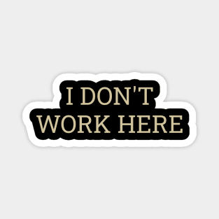 I dont work here Magnet