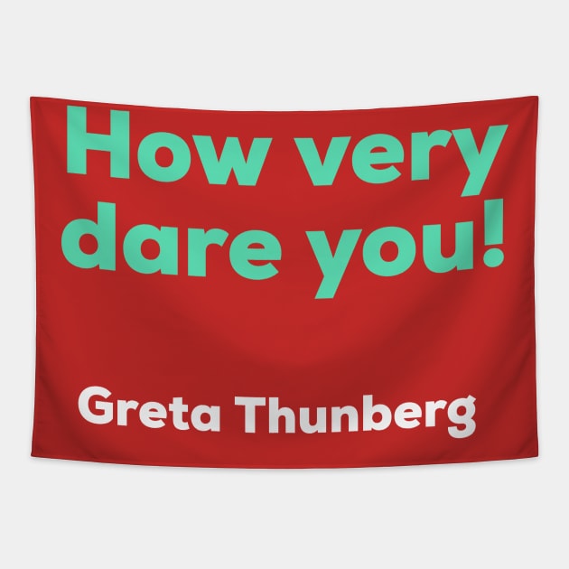 Greta Thunberg - How Very Dare You! Tapestry by AlternativeEye