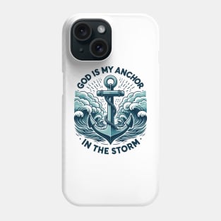 God is My Anchor in The Storm Phone Case