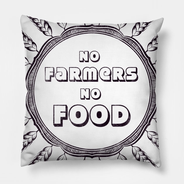 No farmers no food! Pillow by Prita_d