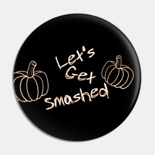 Let's Get Smashed Pin