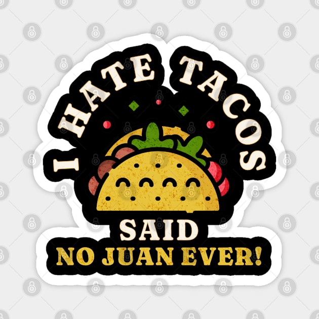 I Hate Tacos Said No Juan Ever! Magnet by Mind Your Tee