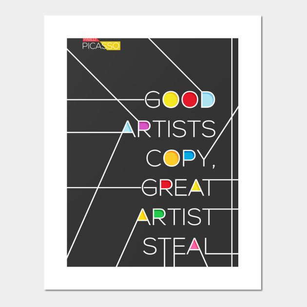 photo Pablo Picasso Good Artists Copy Great Artists Steal teepublic