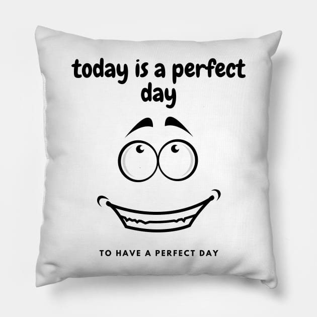 perfect day to have a perfect day Pillow by Dancespread