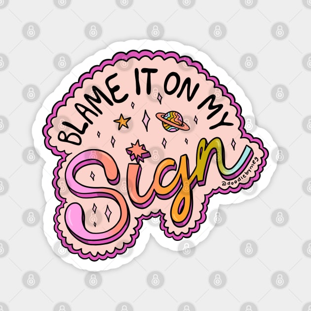 Blame It On My Sign Magnet by Doodle by Meg