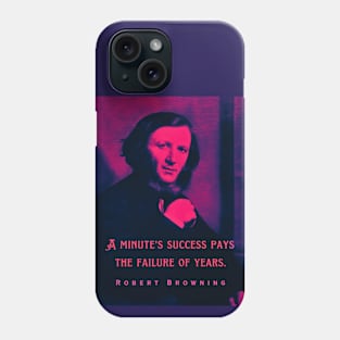 Robert Browning portrait and quote: A minute's success pays the failure of years. Phone Case