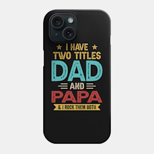 I Have Two Titles Dad And Papa Funny Fathers Day Phone Case