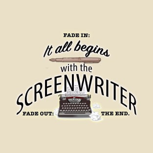 It All Begins With The Screenwriter T-Shirt