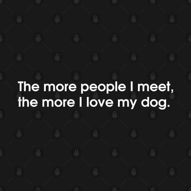 The more people I meet, the more I love my dog by PiErigin