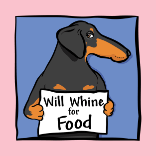 Wiener Dog will Whine for Food T-Shirt
