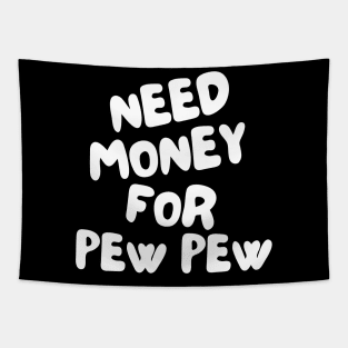 Need Money For Pew Pew Tapestry
