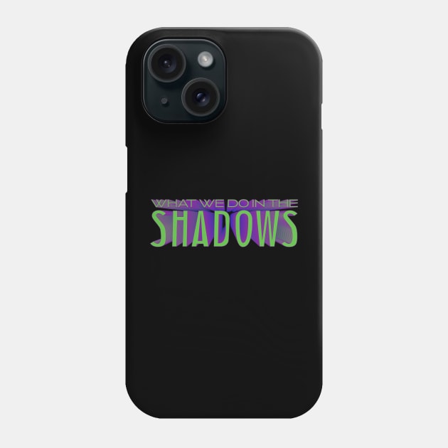 What we do in the shadows Phone Case by NickiPostsStuff