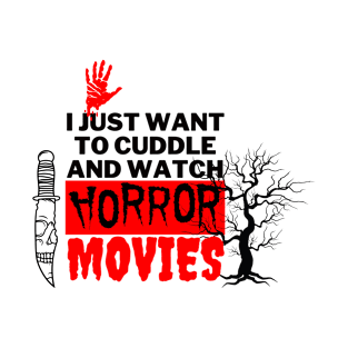 I just want to cuddle and watch horror movies T-Shirt