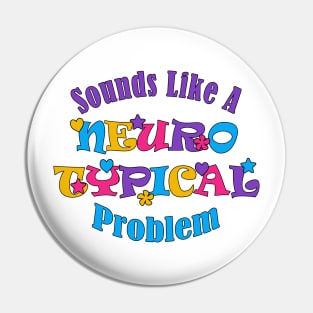 Sounds Like A Neurotypical Problem Pin