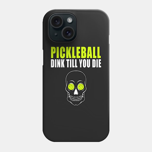 Pickleball Dink Till You DieT-shirt Phone Case by BitterOranges