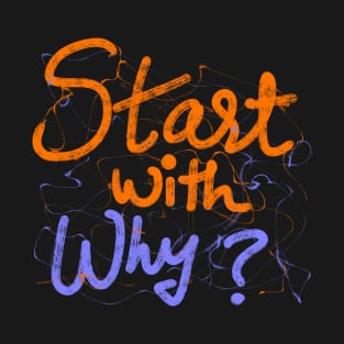 START WITH WHY T-Shirt