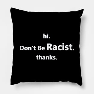 Don't Be Racist Pillow